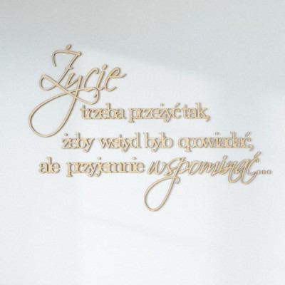 Napisy na ścianę Życie trzeba przeżyć tak, żeby