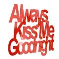 czerwony-napis-z-plexi-always-kiss-me-goodnight.jpg
