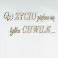 napisy-na-sciane-3dekoracje-w-zyciu-piekne-sa-tylko-chwile.jpg
